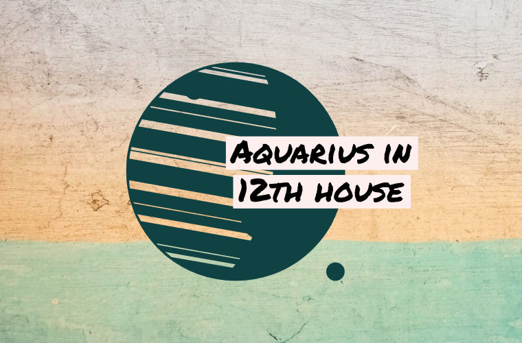 Aquarius in 12th house