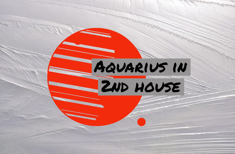 Aquarius in 2nd house