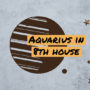 Aquarius in 8th house