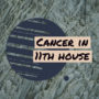 Cancer in 11th house