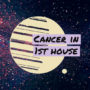 Cancer in 1st house