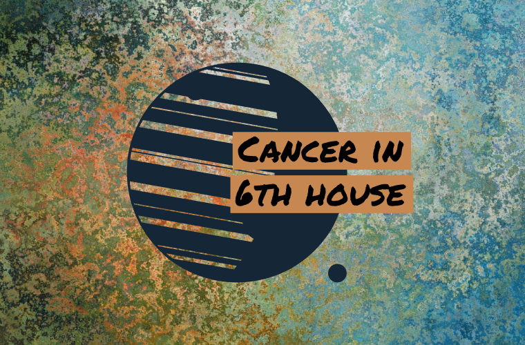 Cancer in 6th house