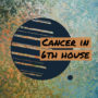 Cancer in 6th house