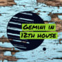 Gemini in 12th house