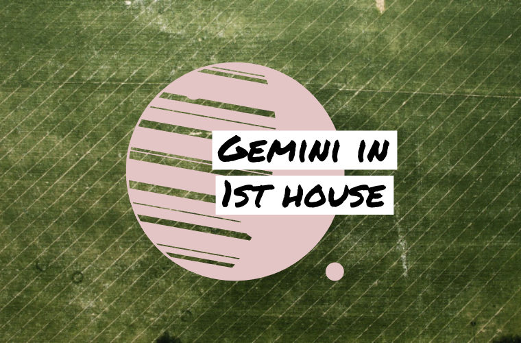 Gemini in 1st house