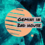 Gemini in 2nd house