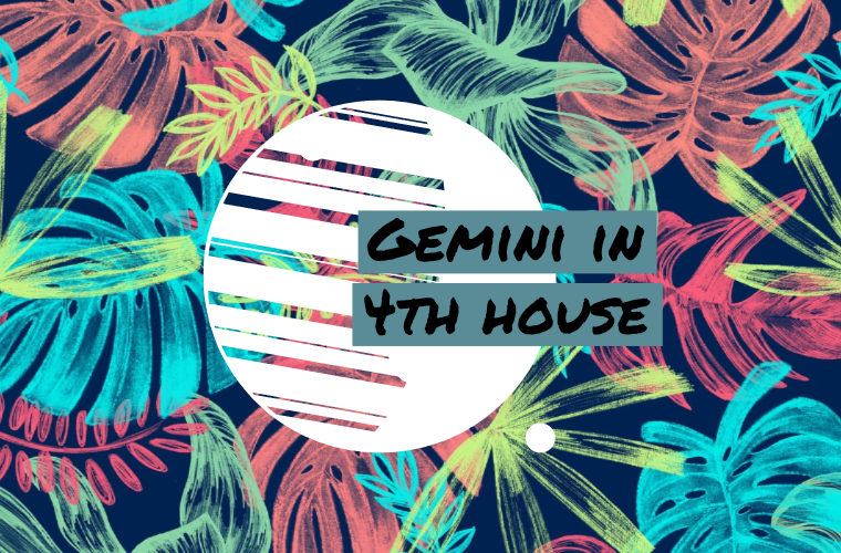 Gemini in 4th house