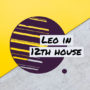 Leo in 12th house