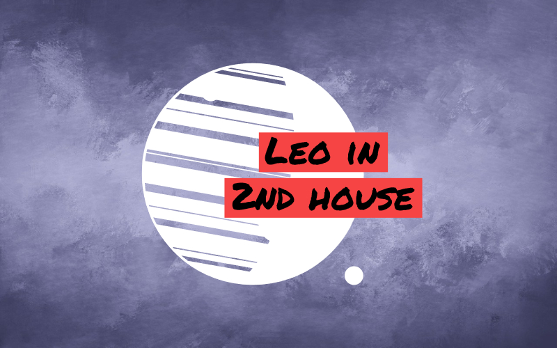 Leo in 2nd House: Plenty of Desire for More