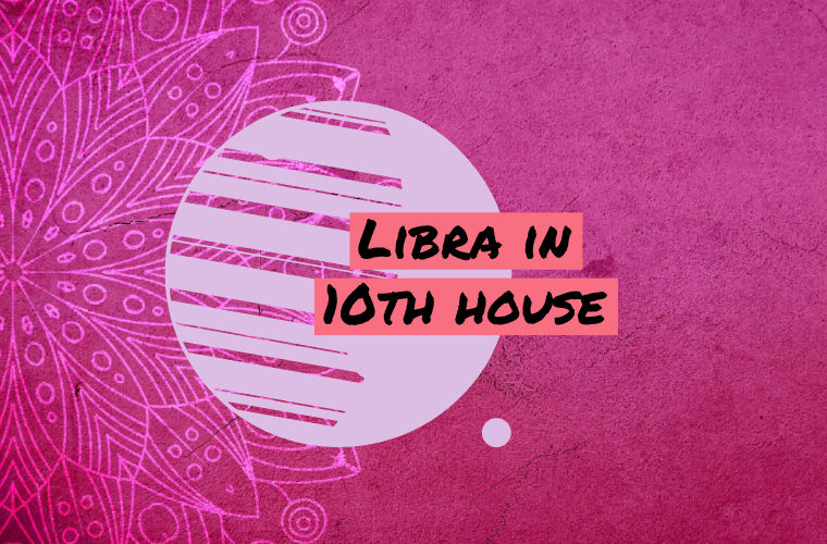 Libra in 10th house