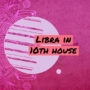 Libra in 10th house