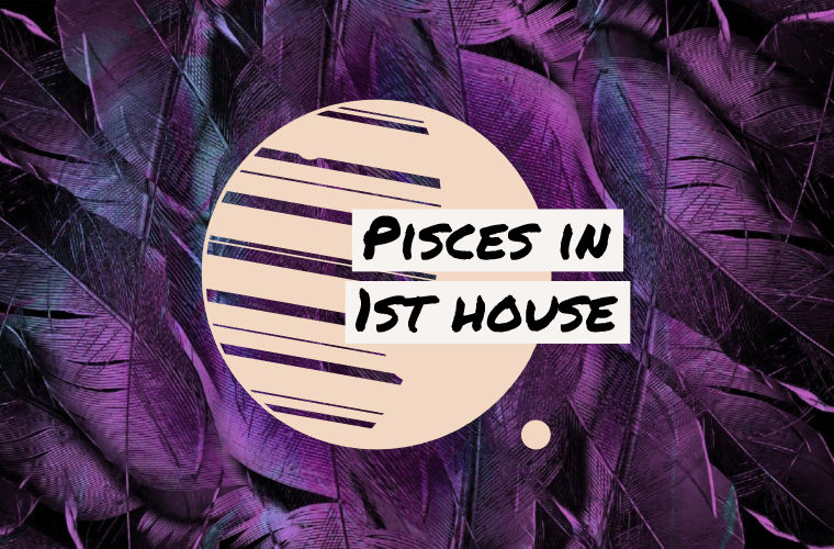 Pisces in 1st house