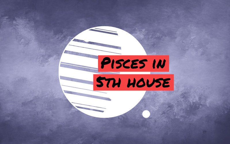 Pisces in 5th House: Lost in Details