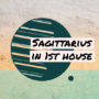 Sagittarius in 1st house