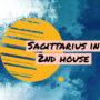 Sagittarius in 2nd house
