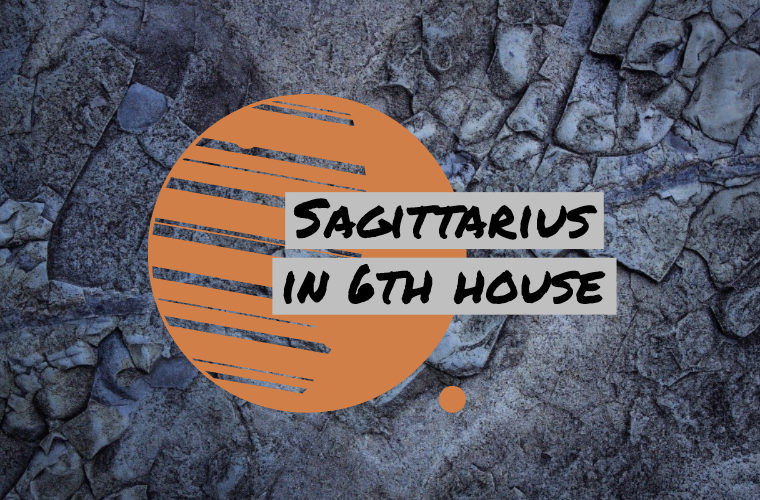 Sagittarius in 6th house