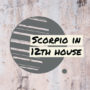 Scorpio in 12th house