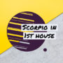 Scorpio in 1st house