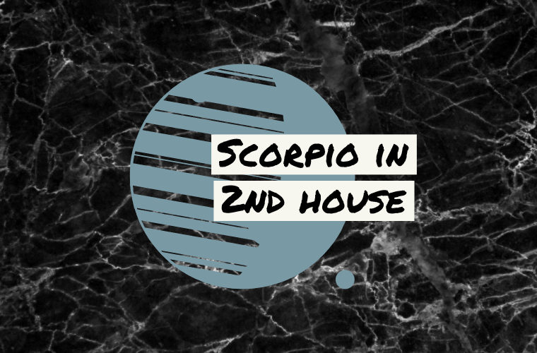 Scorpio in 2nd house