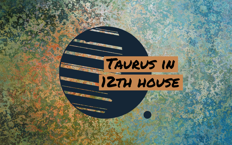 Taurus in 12th House: Working Hard for Those Close