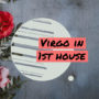 Virgo in 1st house