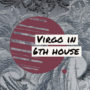 Virgo in 6th house