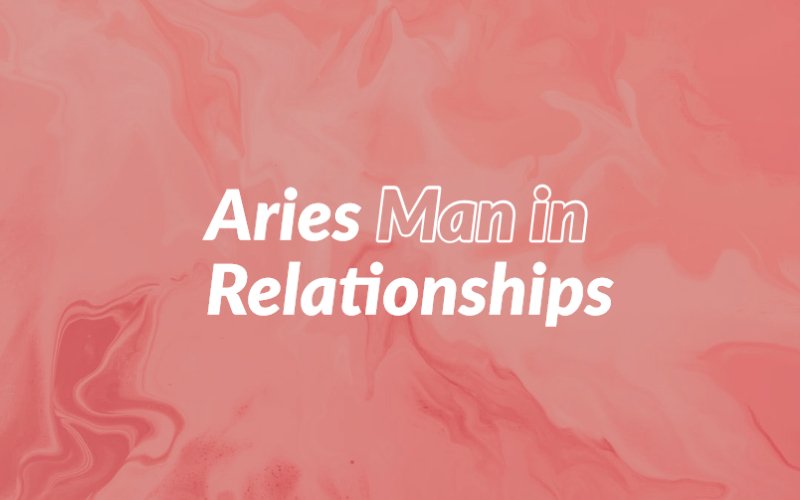Aries Man in Love Relationships The True Gentleman