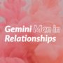 Gemini Man in Relationships