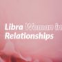 Libra Woman in Relationships