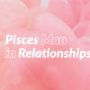 Pisces Man in Relationships