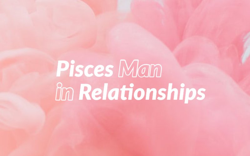 Pisces Man And Relationships