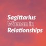 Sagittarius Woman in Relationships