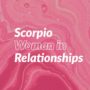 Scorpio Woman in Relationships