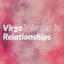 Virgo Woman in Relationships